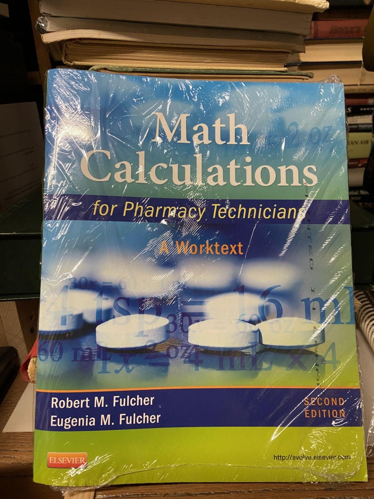Item #70489 Math Calculations for Pharmacy Technicians: A Worktext (Second Edition). Robert M. Fulcher, Eugeria M. Fulcher.