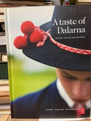 Item #70583 A Taste of Dalarna, The food, the Place and the People. Bo Masser