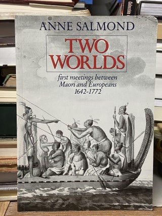 Item #70591 Two Worlds: First Meetings Between Maori and Europeans, 1642™1772. Anne Salmond
