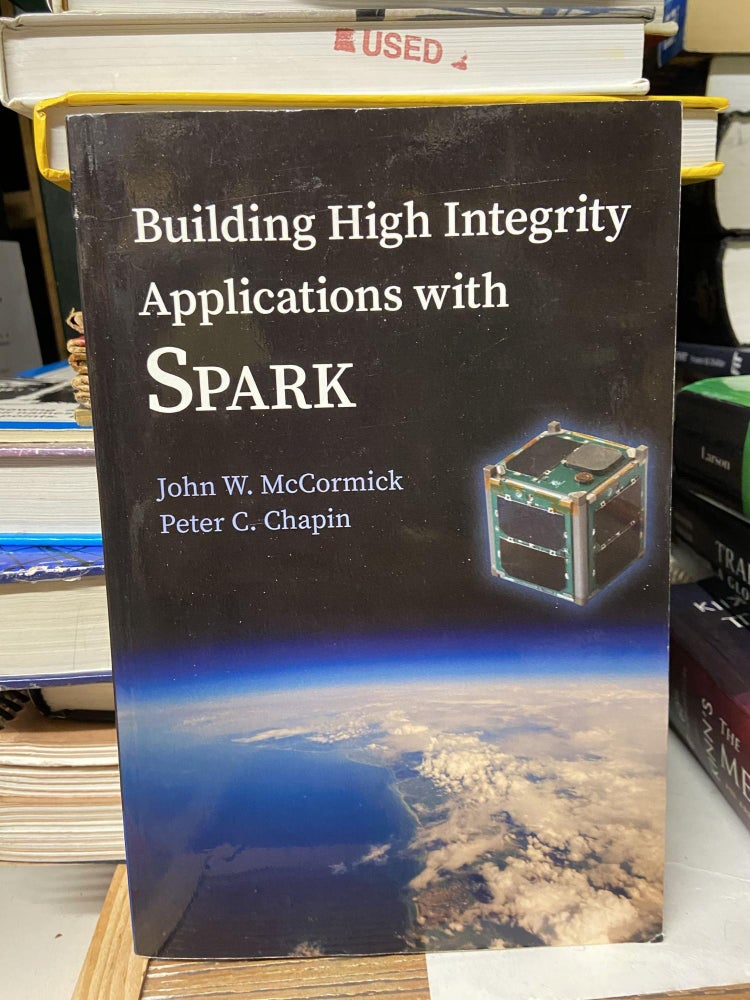 Item #70637 Building High Integrity Applications with SPARK. John W. McCormick, Peter C. Chapin.