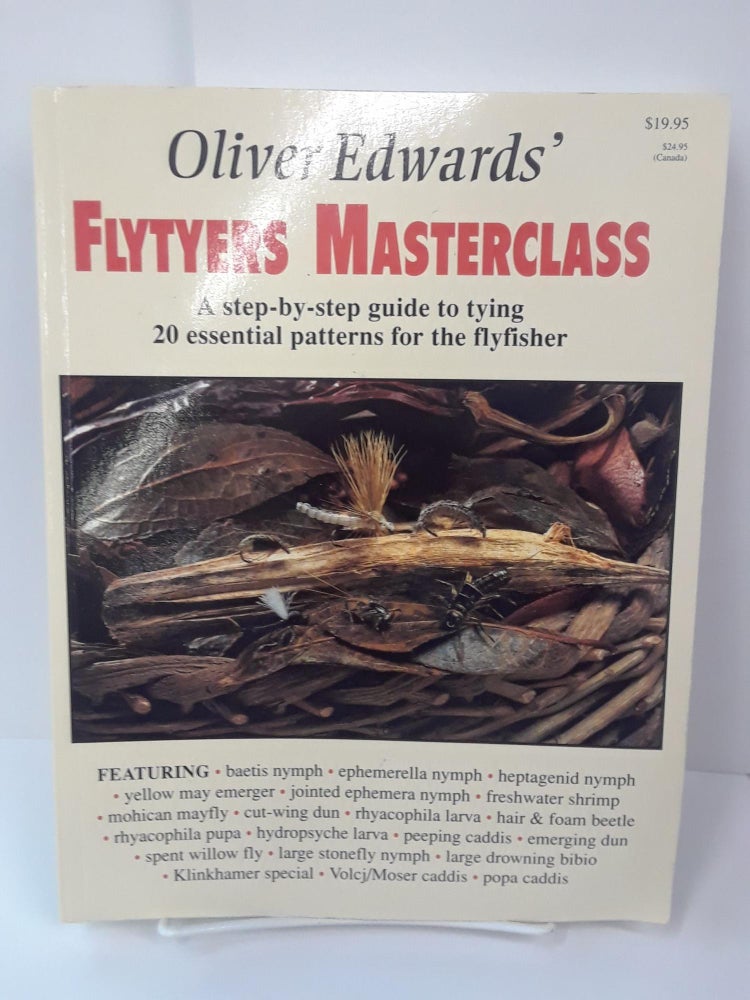 Item #70647 Oliver Edwards' Flytyers Masterclass: A Step by Step Guide to Tying 20 Essential Patterns for the Flyfisher. Oliver Edwards.
