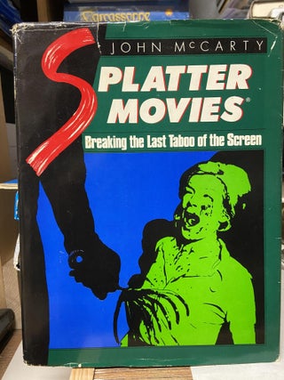 Item #70659 Splatter Movies: Breaking the Last Taboo of the Screen. John McCarty