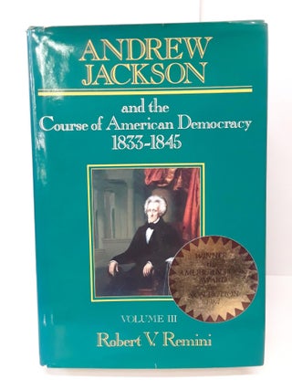 Item #70681 Andrew Jackson and the Course of American Democracy 1833-1845. Robert Remini