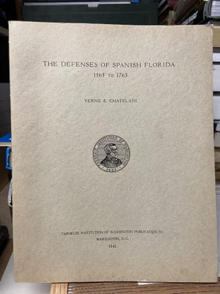 Item #70685 The Defenses of Spanish Florida, 1565-1763. Verne E. Chatelain