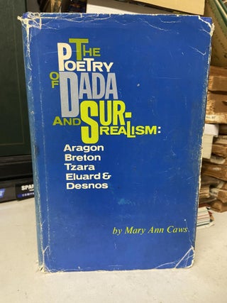 Item #70689 The Poetry of Dada and Surrealism: Aragon, Breton, Tzara, Eluard & Desnos. Mary Ann Caws