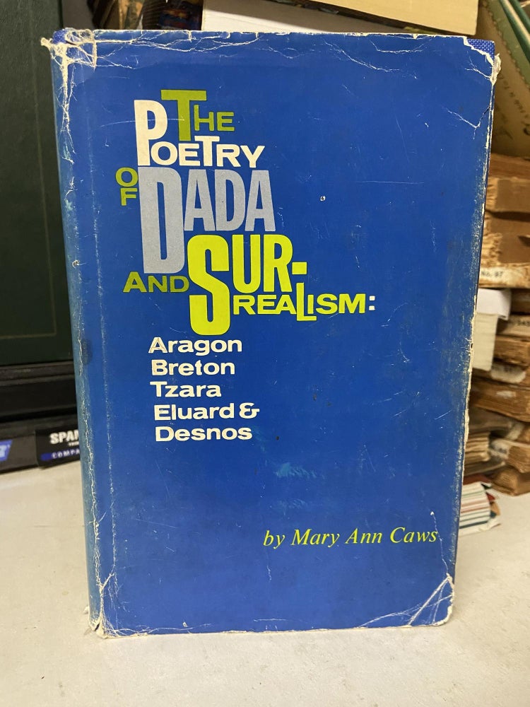 Item #70689 The Poetry of Dada and Surrealism: Aragon, Breton, Tzara, Eluard & Desnos. Mary Ann Caws.