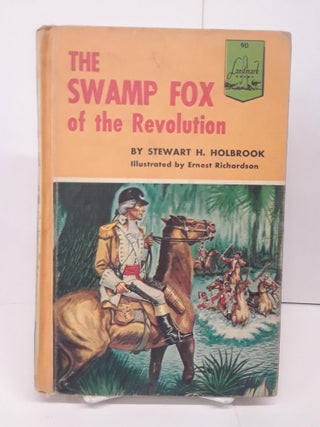 Item #70712 The Swamp Fox of the Revolution. Stewart Holbrook