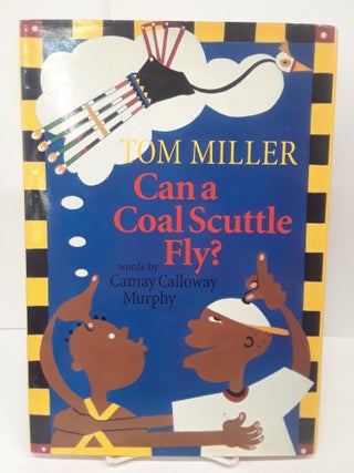 Item #70755 Can a Coal Scuttle Fly? Tom Miller, Camay Colloway Murphy