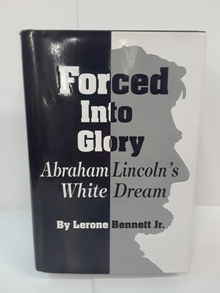 Item #70778 Forced into Glory: Abraham Lincoln's White Dream. Lerone Bennett.