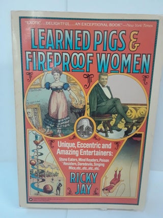 Item #70781 Learned Pigs & Fireproof Women: Unique, Eccentric and Amazing Entertainers. Ricky Jay
