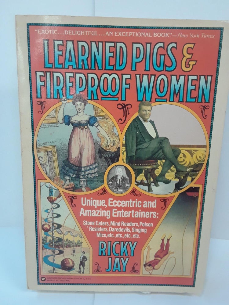 Item #70781 Learned Pigs & Fireproof Women: Unique, Eccentric and Amazing Entertainers. Ricky Jay.