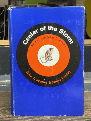 Item #70789 Center of the Storm: Memoirs of John T. Scopes. John T. Scopes, James Presley
