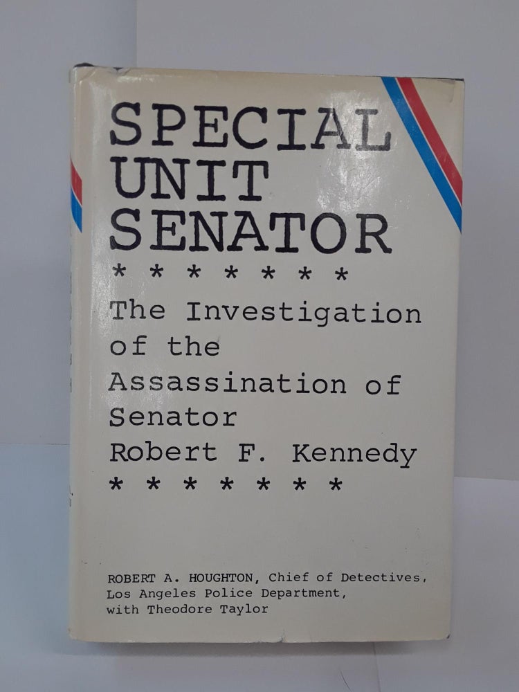 Item #70804 Special Unit Senator: The Investigation of the Assassination of Senator Robert F. Kennedy. Robert Houghton.