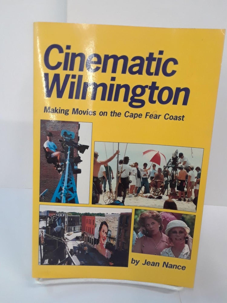 Item #70809 Cinematic Wilmington: Making Movies on the Cape Fear Coast. Jean Nance.