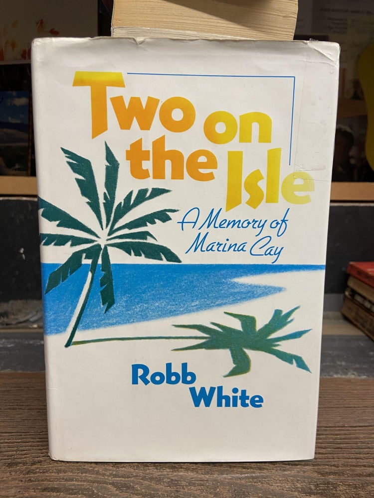 Item #70816 Two on the Isle: A Memory of Marina Cay. Robb White.