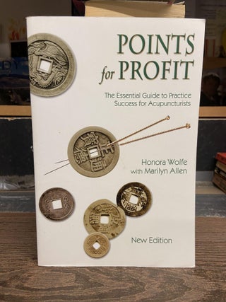 Item #70817 Points for Profit: The Essential Guide to Practice Success for Acupunturists. Honora...
