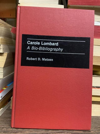 Item #70873 Carole Lombard: A Bio-Bibliography. Robert D. Matzen