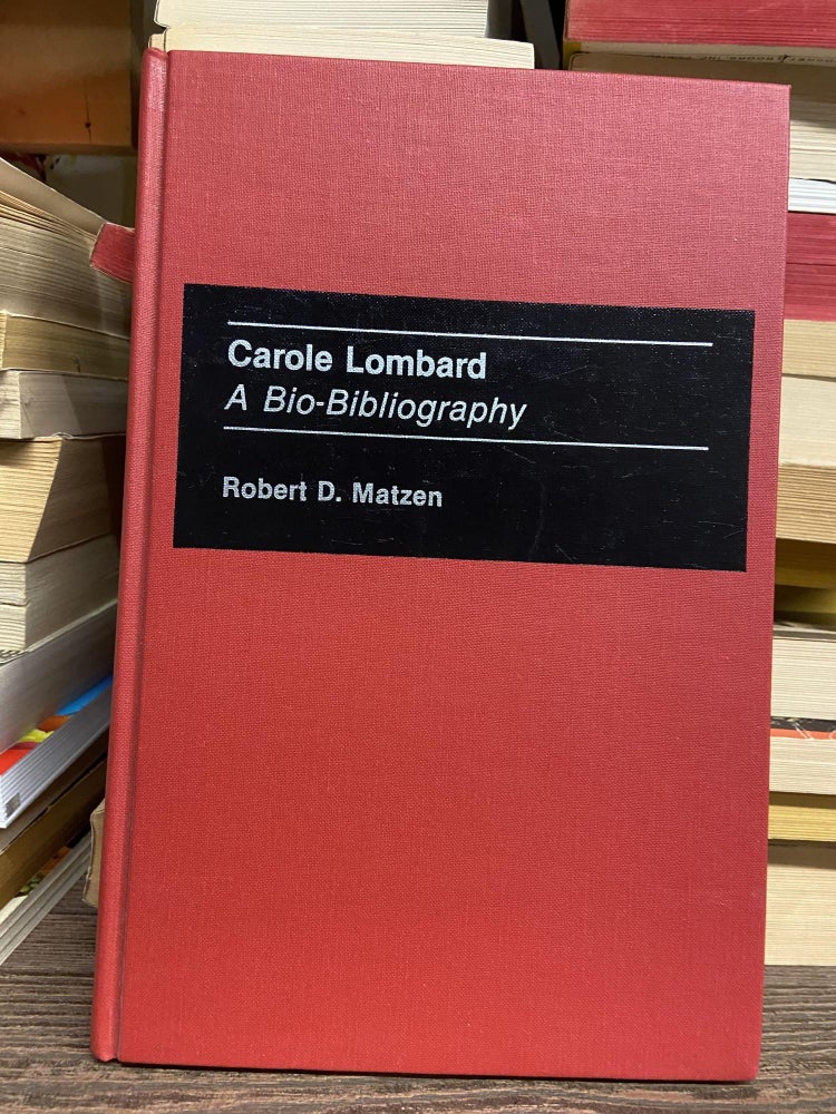 Item #70873 Carole Lombard: A Bio-Bibliography. Robert D. Matzen.