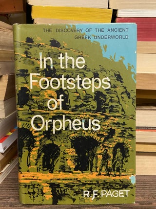 Item #70874 In the Footsteps of Orpheus: The Discovery of the Ancient Greek Underworld. R. F. Paget