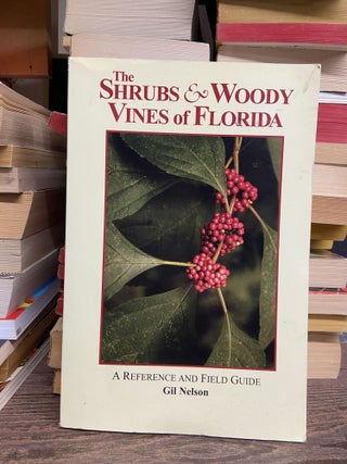 Item #70875 The Shrubs & Woody Vines of Florida: A Reference and Field Guide. Gil Nelson