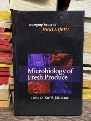Item #70878 Microbiology of Fresh Produce- Emerging Issues in Food Safety. Karl R. Matthews