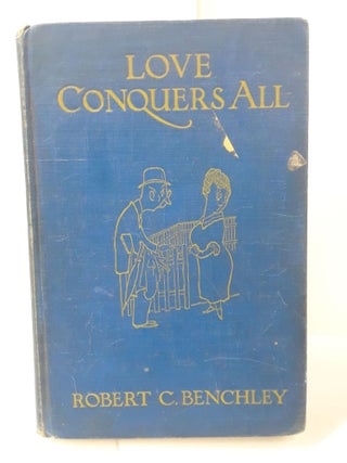 Item #70898 Love Conquers All. Robert Benchley