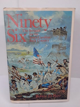 Item #70947 Ninety Six: The Struggle for the South Carolina Back Country. Robert Bass