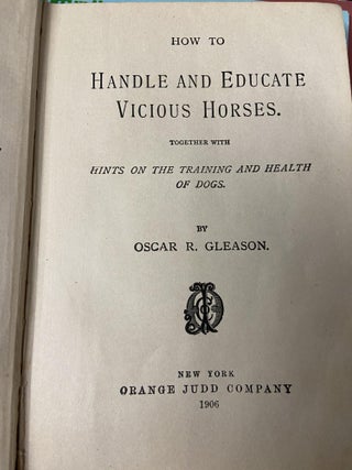 Item #70953 How to Handle and Educate Vicious Horses. Oscar R. Gleason