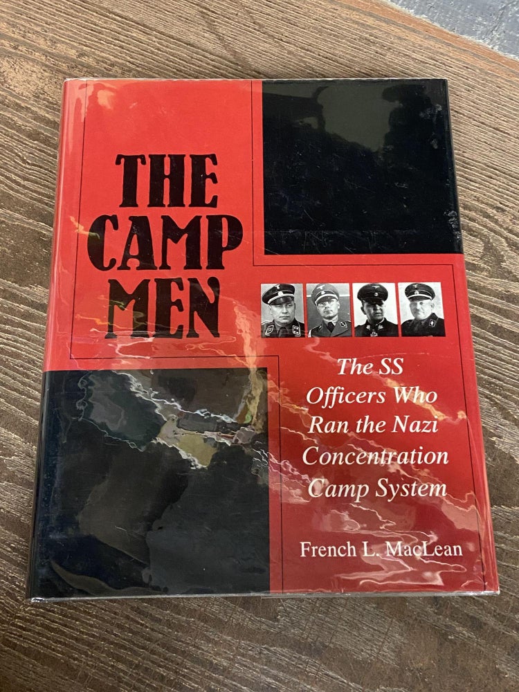 Item #71010 The Camp Men: The SS Officers Who Ran the Nazi Concentration Camp System. French L. MacLean.