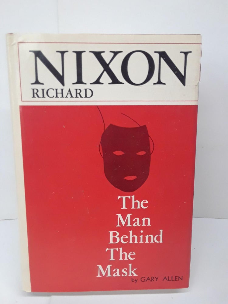 Item #71023 Richard Nixon: The Man Behind the Mask. Gary Allen.