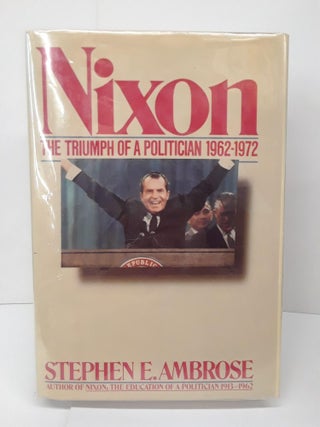 Item #71024 Nixon, Vol. 2: The Triumph of a Politician, 1962-1972. Stephen Ambrose