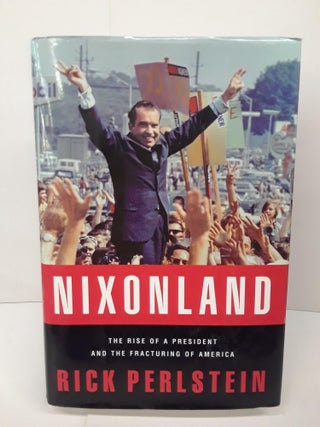 Item #71026 Nixonland: The Rise of a President and the Fracturing of America. Rick Perlstein