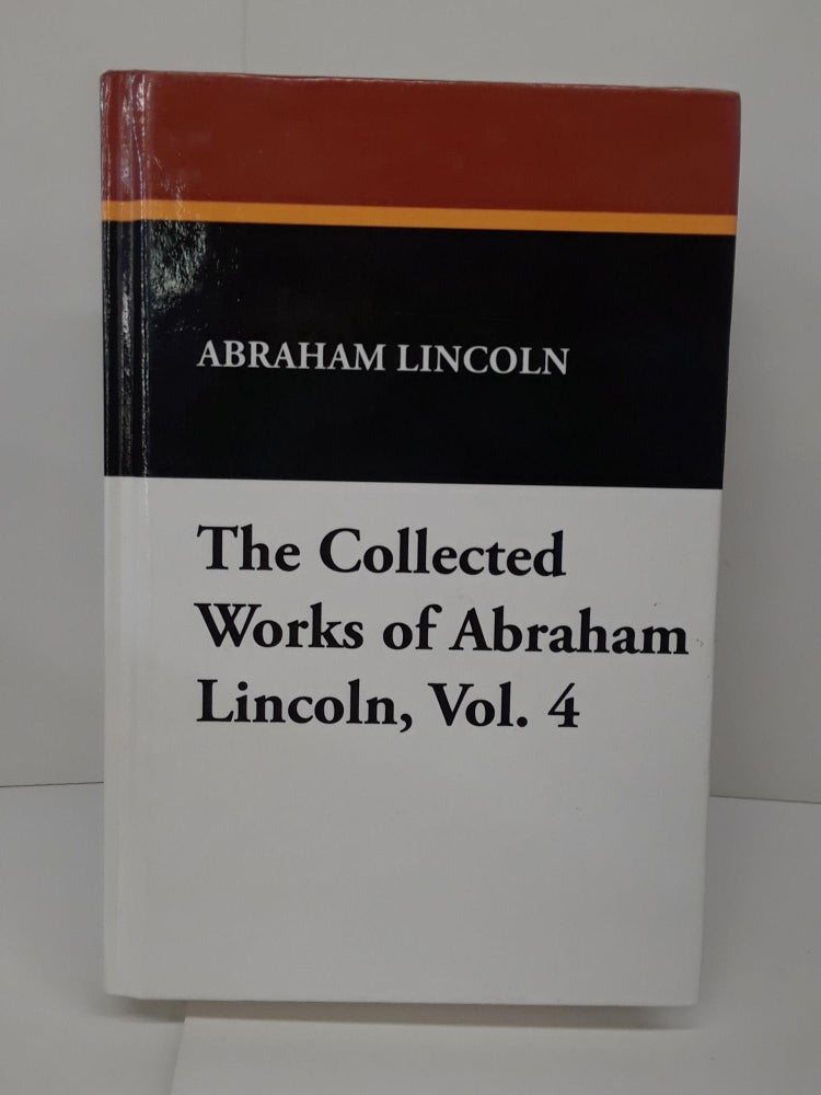 Item #71028 The Collected Works of Abraham Lincoln, Vol. 4. Abraham Lincoln.