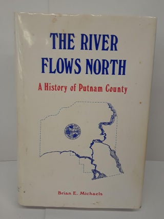 Item #71031 The River Flows North: A History of Putnam County, Florida. Brian Michaels