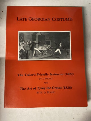 Item #71056 Late Georgian Costume: The Tailor's Friendly Instructor and The Art of Tying the...