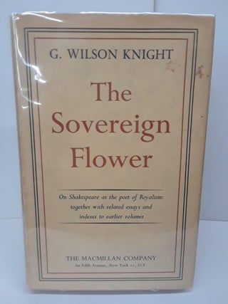 Item #71057 The Sovereign Flower: On Shakespeare as the Poet of Royalism; Together with Related...
