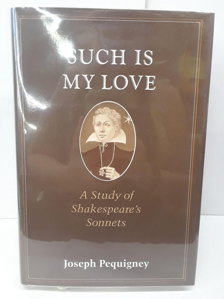 Item #71063 Such is My Love: A Study of Shakespeare's Sonnets. Joseph Pequigney.