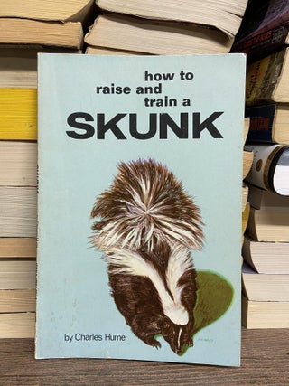 Item #71069 How to Raise and Train a Skunk. Charles Hume