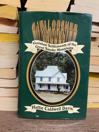 Item #71079 Catalooochee Valley: Vanished Settlements of the Great Smoky Mountains. Hattie...
