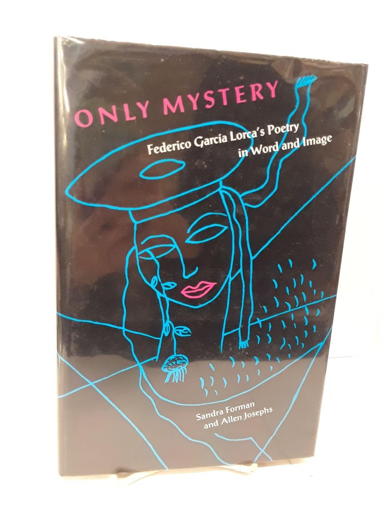 Item #71102 Only Mystery: Federico Garcia Lorca's Poetry in Word and Image. Sandra Forman.