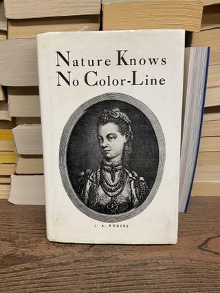 Item #71122 Nature Know No Color-Line: Research into the Negro Ancestry in the White Race. J. A....