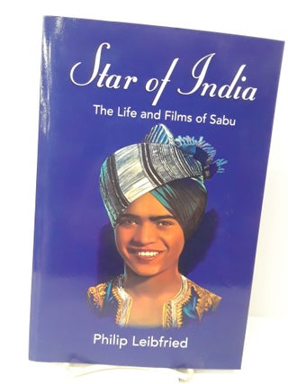 Item #71140 Star of India: The Life and Films of Sabu. Philip Leibfried