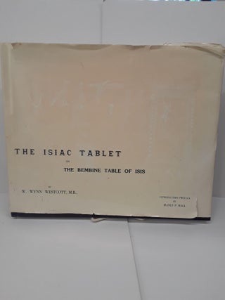 Item #71153 The Isiac Tablet; Or the Bembine Table of Isis. W. Wynn Westcott