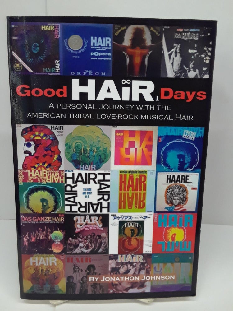 Item #71158 Good Hair Days: A Personal Journey with the American Tribal Love-Rock Musical Hair. Jonathon Johnson.