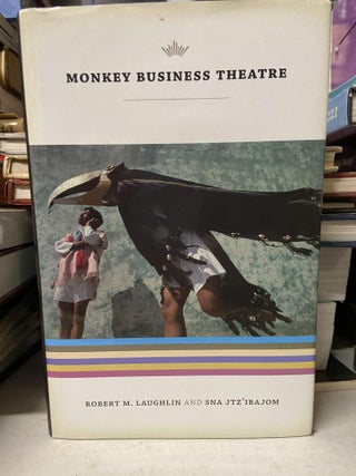 Item #71171 Monkey Business Theatre. Robert Laughlin, Sna Jtz'Ibajom