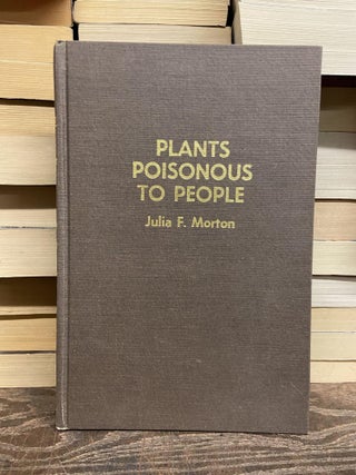 Item #71254 Plants Poisonous to People in Florida and Other Warm Areas. Julia F. Morton