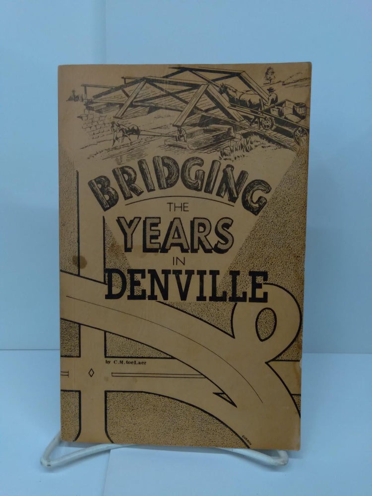 Item #71271 Bridging the Years in Denville. C. M. toeLaer.