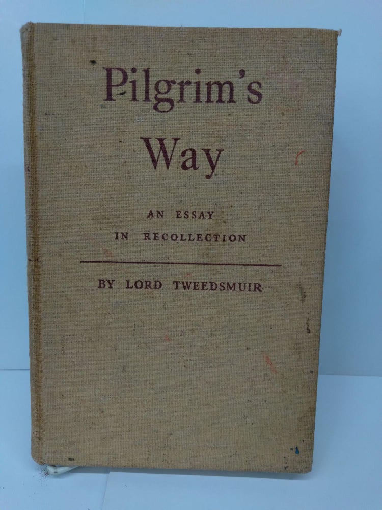 Item #71287 Pilgrim's Way: An Essay in Recollection. Lord Tweedsmuir.