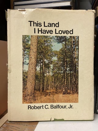 Item #71296 This Land I Have Loved. Robert C. Balfour