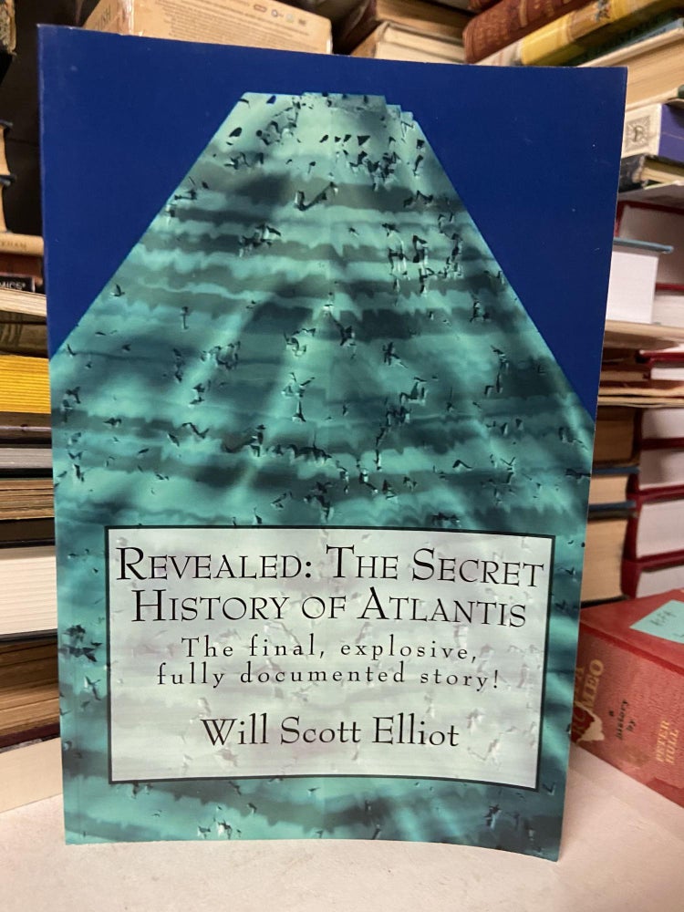 Item #71321 Revealed: The Secret History of Atlantis. Will Scott Elliot.